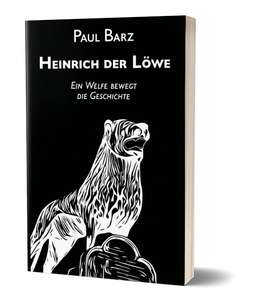 Paul barz: Heinrich der Löwe – Ein Welfe bewegt die Geschichte