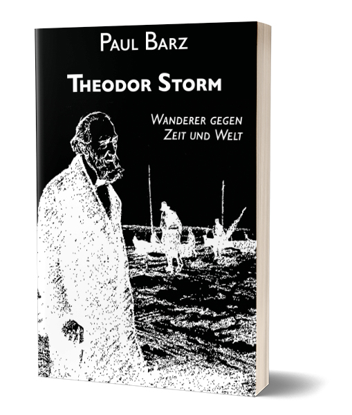Paul barz: Theodor Storm – Wanderer gegen Zeit und Welt