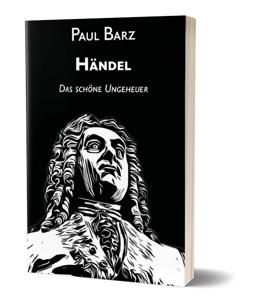 Paul Barz: Händel – Das schöne Ungeheuer